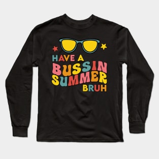 Have A Bussin Summer Bruh End Of School Retro Teachers Long Sleeve T-Shirt